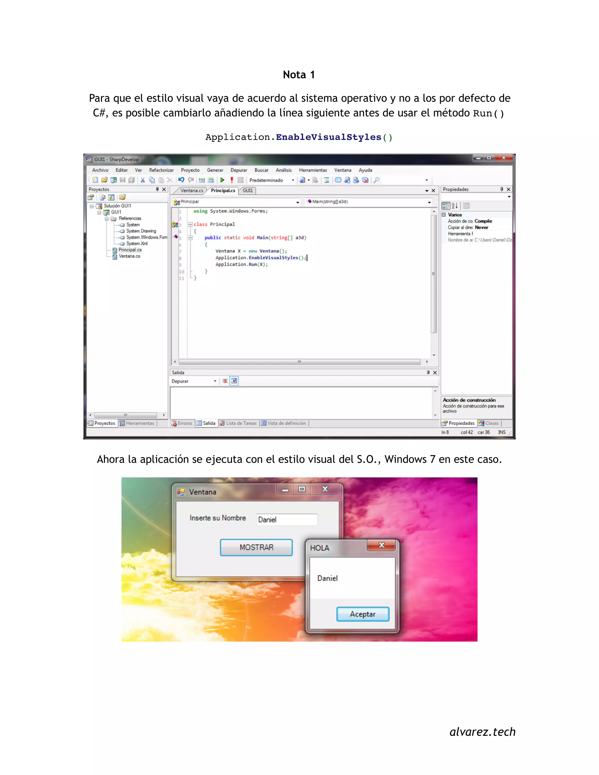 Nota 1
Para que el estilo visual vaya de acuerdo al sistema operativo y no a los por defecto de
C#, es posible cambiarlo añadiendo la línea siguiente antes de usar el método Run()
Application.EnableVisualStyles()
Ahora la aplicación se ejecuta con el estilo visual del S.O., Windows 7 en este caso.
alvarez.tech
 