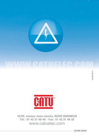 ComST05/11
SICAME GROUP
10/20, avenue Jean-Jaurès, 92220 BAGNEUX
Tél. : 01 42 31 46 46 - Fax : 01 42 31 46 32
www.catuelec.com
 