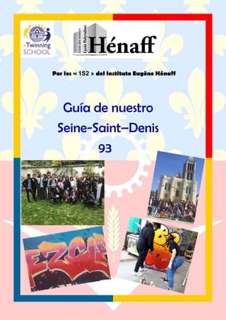 Por los « 1S2 » del instituto Eugène Hénaff
Guía de nuestro
Seine-Saint–Denis
93
 