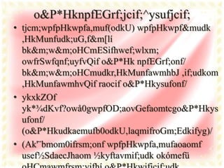 o&P*HknpfEGrf;jcif;^ysufjcif;
• tjcm;wpfpHkwpfa,muf(odkU) wpfpHkwpf&mudk
  ,HkMunfudk;uG,f&m[lí
  bk&m;w&m;oHCmESifhwef;wlxm;
  owfrSwfqnf;uyfvQif o&P*Hk npfEGrf;onf/
  bk&m;w&m;oHCmudkr,HkMunfawmhbJ ,if;udkom
  ,HkMunfawmhvQif raocif o&P*Hkysufonf/
• ykxkZOf
  yk*¾dKvf?owå0gwpfOD;aovGefaomtcgo&P*Hkys
  ufonf/
  (o&P*Hkudkaemufb0odkU,laqmifroGm;Edkifyg)/
• (Ak'¨bmom0ifrsm;onf wpfpHkwpfa,mufaoaomf
  usef½SdaecJhaom ½kyftavmif;udk okómefü
 