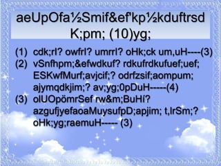 aeUpOfa½Smif&ef'kp½kduftrsd
       K;pm; (10)yg;
(1) cdk;rI? owfrI? umrrI? oHk;ck um,uH----(3)
(2) vSnfhpm;&efwdkuf? rdkufrdkufuef;uef;
    ESKwfMurf;avjcif;? odrfzsif;aompum;
    ajymqdkjim;? av;yg;0pDuH-----(4)
(3) olUOpömrSef rw&m;BuHí?
    azgufjyefaoaMuysufpD;apjim; t,lrSm;?
    oHk;yg;raemuH----- (3)
 