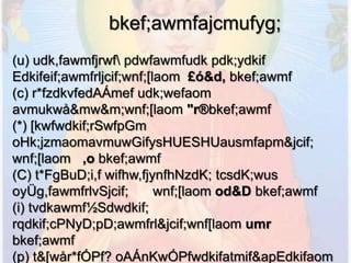 bkef;awmfajcmufyg;
(u) udk,fawmfjrwf pdwfawmfudk pdk;ydkif
Edkifeif;awmfrljcif;wnf;[laom £ó&d, bkef;awmf
(c) r*fzdkvfedAÁmef udk;wefaom
avmukwå&mw&m;wnf;[laom "r®bkef;awmf
(*) [kwfwdkif;rSwfpGm
oHk;jzmaomavmuwGifysHUESHUausmfapm&jcif;
wnf;[laom ,o bkef;awmf
(C) t*FgBuD;i,f wifhw,fjynfhNzdK; tcsdK;wus
oyÜg,fawmfrlvSjcif;       wnf;[laom od&D bkef;awmf
(i) tvdkawmf½Sdwdkif;
rqdkif;cPNyD;pD;awmfrl&jcif;wnf[laom umr
bkef;awmf
(p) t&[wår*fÓPf? oAÁnKwÓPfwdkifatmif&apEdkifaom
 