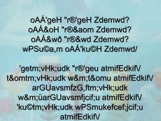 oAÁ'geH "r®'geH Zdemwd?
     oAÁ&oH "r®&aom Zdemwd?
      oAÁ&wð "r®&wd Zdemwd?
    wPSu©a,m oAÁ'ku©H Zdemwd/

    'getm;vHk;udk "r®'geu atmifEdkif/
t&omtm;vHk;udk w&m;t&omu atmifEdkif/
        arGUavsmfzG,ftm;vHk;udk
    w&m;üarGUavsmfjcif;u atmifEdkif/
   'ku©tm;vHk;udk wPSmukefcef;jcif;u
               atmifEdkif/
 