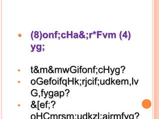    (8)onf;cHa&;r*Fvm (4)
    yg;

•   t&m&mwGifonf;cHyg?
•   oGefoifqHk;rjcif;udkem,lv
    G,fygap?
•   &[ef;?
 