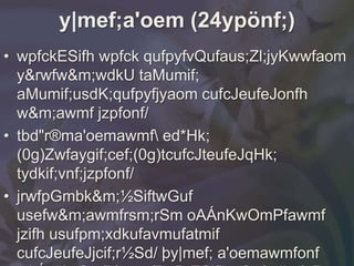 y|mef;a'oem (24ypönf;)
• wpfckESifh wpfck qufpyfvQufaus;Zl;jyKwwfaom
  y&rwfw&m;wdkU taMumif;
  aMumif;usdK;qufpyfjyaom cufcJeufeJonfh
  w&m;awmf jzpfonf/
• tbd"r®ma'oemawmf ed*Hk;
  (0g)Zwfaygif;cef;(0g)tcufcJteufeJqHk;
  tydkif;vnf;jzpfonf/
• jrwfpGmbk&m;½SiftwGuf
  usefw&m;awmfrsm;rSm oAÁnKwOmPfawmf
  jzifh usufpm;xdkufavmufatmif
  cufcJeufeJjcif;r½Sd/ þy|mef; a'oemawmfonf
 