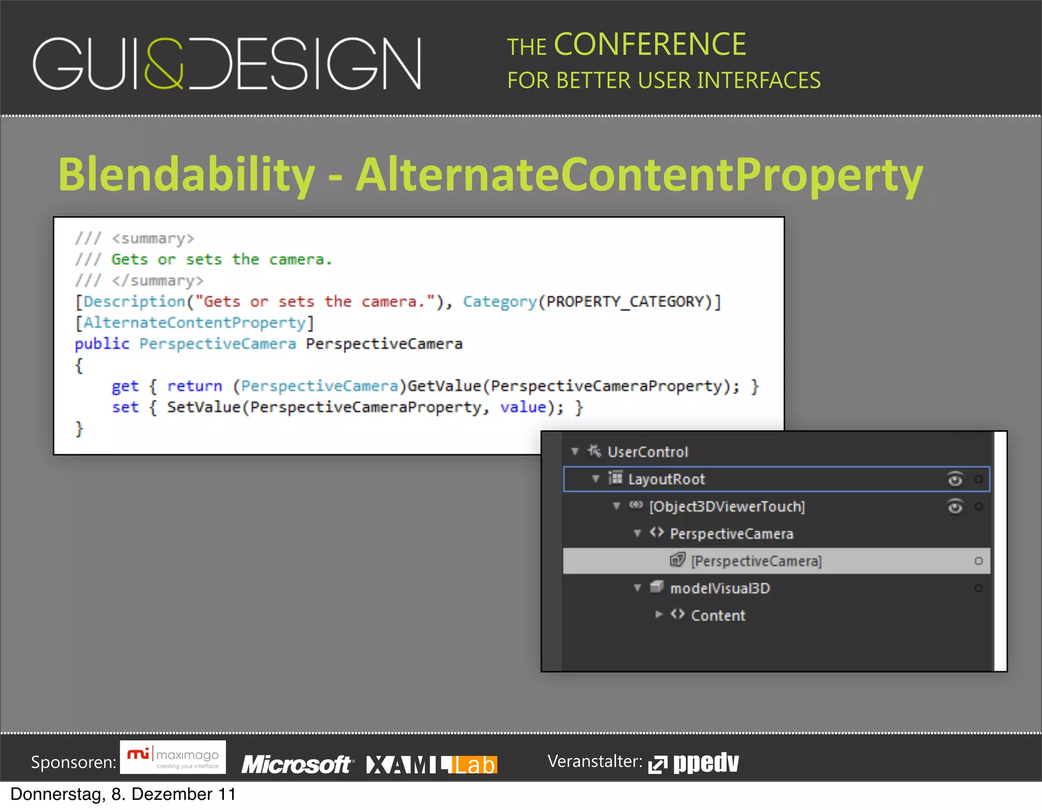 THE CONFERENCE
                                                                                                                                                         FOR BETTER USER INTERFACES





                 Blendability+[+AlternateContentProperty








         Sponsoren:                                                                                                                                                  Veranstalter:
   Donnerstag, 8. Dezember 11
 