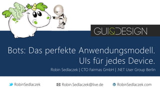 Robin Sedlaczek | CTO Fairmas GmbH | .NET User Group Berlin
RobinSedlaczek Robin.Sedlaczek@live.de RobinSedlaczek.com
 