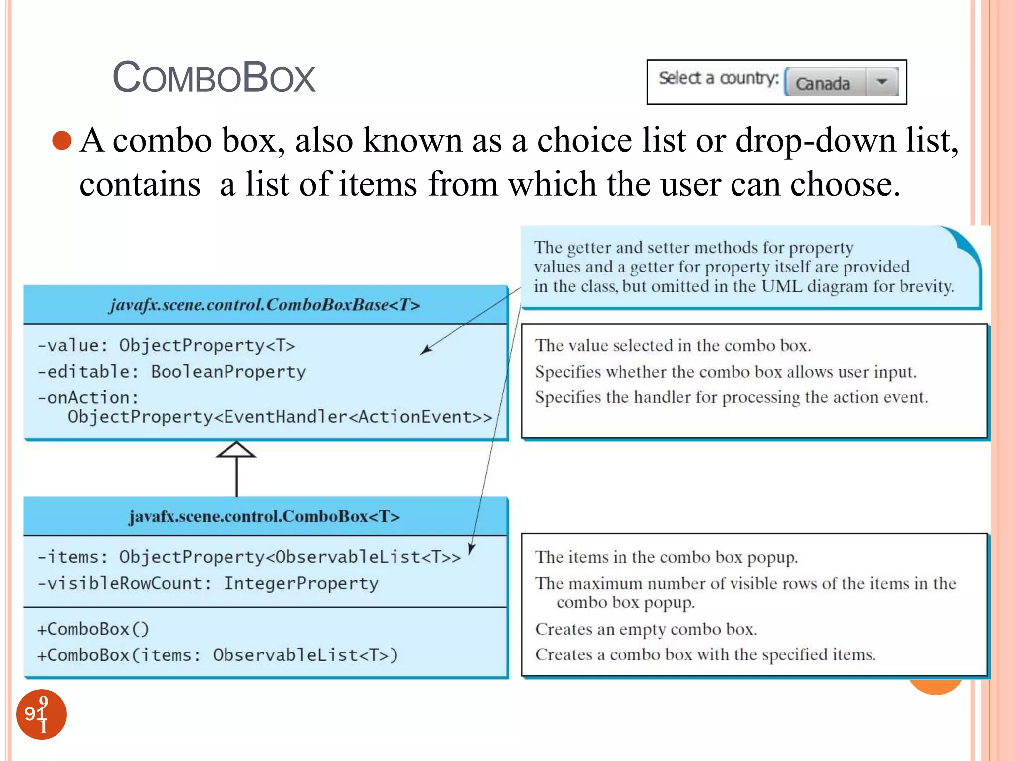 COMBOBOX
⚫A combo box, also known as a choice list or drop-down list,
contains a list of items from which the user can choose.
91
9
1
 