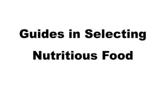 Guides in Selecting
Nutritious Food
 