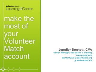 Page
Jennifer Bennett, CVA
Senior Manager, Education & Training
VolunteerMatch
jbennett@volunteermatch.org
@JenBennettCVA
 
