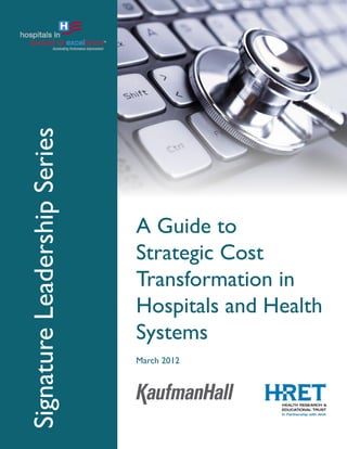 Signature Leadership Series




                              A Guide to
                              Strategic Cost
                              Transformation in
                              Hospitals and Health
                              Systems
                              March 2012
 
