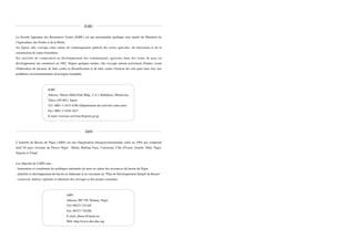 JGRC

La Société Japonaise des Ressources Vertes (JGRC) est une personnalité juridique sous tutelle du Ministère de
l'Agriculture, des Forêts et de la Pêche.
Au Japon, elle s'occupe entre autres de l'aménagement général des terres agricoles, du boisement et de la
construction de routes forestières.
Ses activités de coopération au développement des communautés agricoles dans des zones de pays en
développement ont commencé en 1982. Depuis quelques années, elle s'occupe surtout activement d'études visant
l'élaboration de mesures de lutte contre la désertification et de lutte contre l'érosion des sols pour faire face aux
problèmes environnementaux d'envergure mondiale.



                          JGRC
                          Adresse: Shuwa Shiba Park Bldg., 2-4-1 Shibakoen, Minato-ku,
                          Tokyo 105-0011 Japon
                          Té l: 0081-3-3433-4240 (Département des activités outre-mer)
                          Fax: 0081-3-3436-1827
                          E-mail: overseas-activities@green.go.jp



                                                         ABN

L'Autorité du Bassin du Niger (ABN) est une Organisation Intergouvernementale créée en 1964 qui comprend
neuf (9) pays riverains du Fleuve Niger : Bénin, Burkina Faso, Cameroun, Côte d'Ivoire, Guinée, Mali, Niger,
Nigeria et Tchad.


Les objectifs de l'ABN sont :
- harmoniser et coordonner les politiques nationales de mise en valeur des ressources du bassin du Niger
- planifier le développement du bassin en élaborant et en exécutant un "Plan de Développement Intégré du Bassin"
- concevoir, réaliser, exploiter et entretenir des ouvrages et des projets communs.




                                            ABN
                                            Adresse: BP 729, Niamey, Niger
                                            Té l: 00227-723102
                                            Fax: 00227-724208
                                            E-mail: abnsec@intnet.ne
                                            Web: http://www.abn-nba.org
 