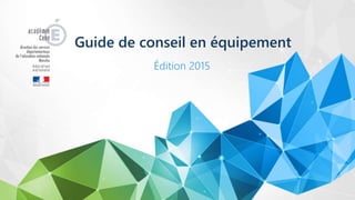 Guide de conseil en équipement
Édition 2015
 