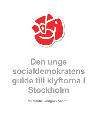 Den unge
    socialdemokratens
    guide till klyftorna i
        Stockholm
        Av Marika Lindgren Åsbrink
 
 
