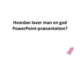 Hvordan laver man en god PowerPoint-præsentation? 