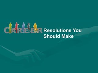 Resolutions You
Should Make
 