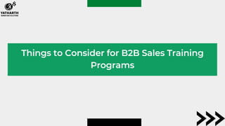 Things to Consider for B2B Sales Training
Programs
 