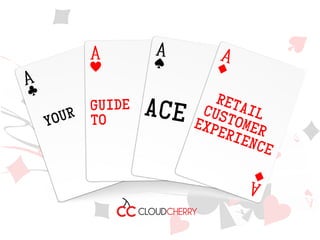 YOUR
GUIDE
TO
ACE
RetailCustomer
Experience
 