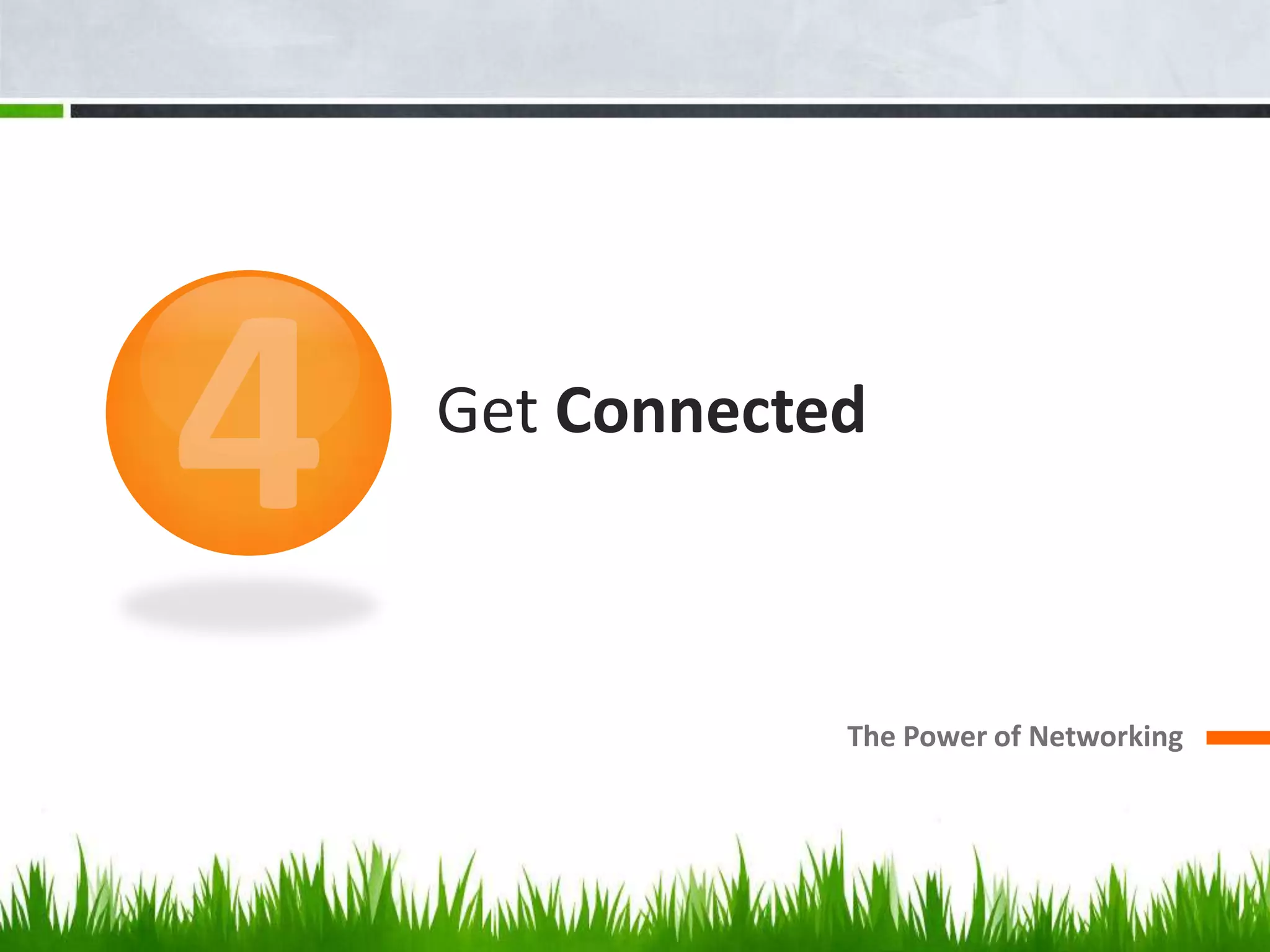 3. Lead and Develop the TeamLead Your Project to SuccessCan you think of someone who shows strong leadership?What makes that person a good leader?Develop a TeamDescribe the things that you like, skills, and interest to find the suitable positionThe Power of Networking4Get Connected