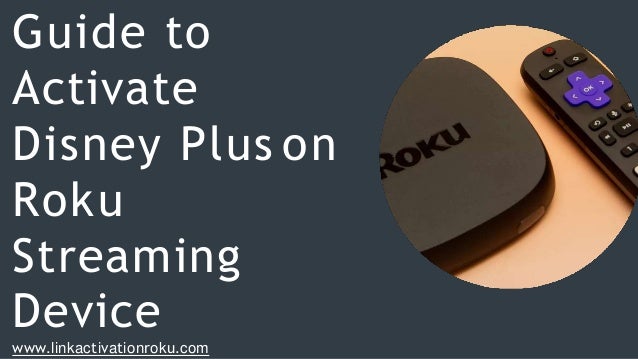 Guide to
Activate
Disney Plus on
Roku
Streaming
Device
www.linkactivationroku.com
 