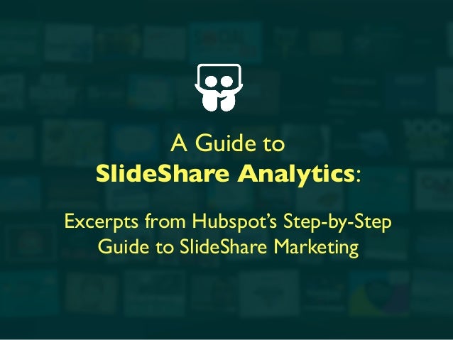 a guide to slideshare analytics excerpts from hubspots step by step guide to