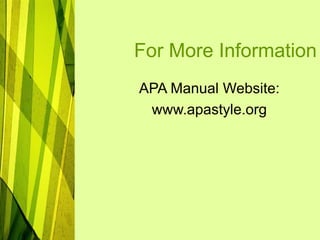 For More Information
APA Manual Website:
www.apastyle.org
 