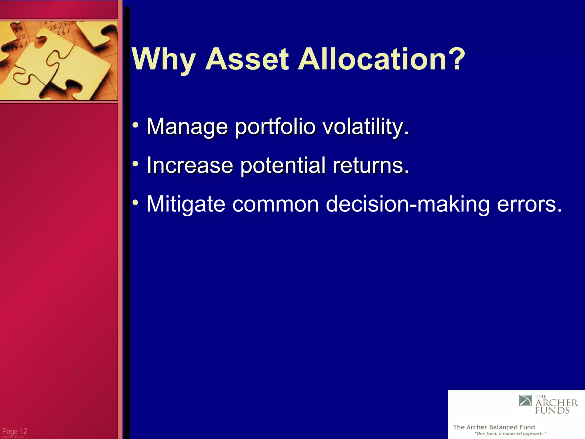 Page  CC0000.085.0205 Why Asset Allocation? Manage portfolio volatility. Increase potential returns. Mitigate common decision-making errors. 