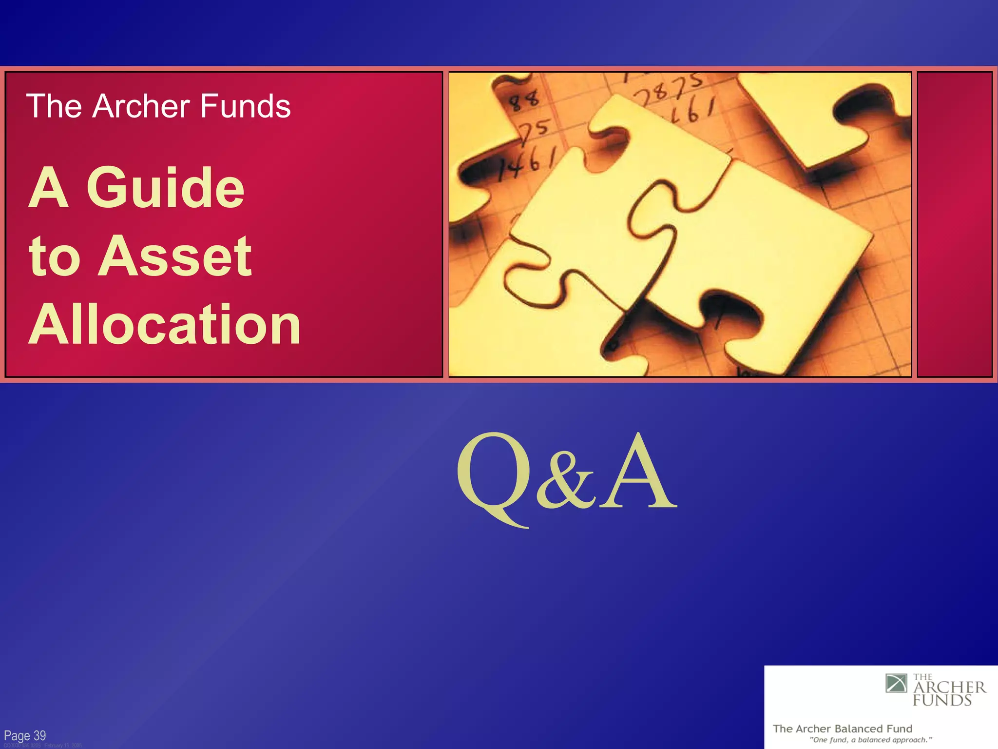 Page  CC0000.085.0205  February 15, 2005 Q & A A Guide  to Asset Allocation The Archer Funds 