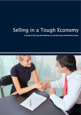 www.evolve.ie




Selling in a Tough Economy
                A Guide to Winning New Business in the Business to Business Sector
 