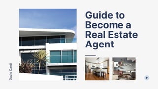 Davio
Cardi
Guide to
Become a
Real Estate
Agent
 