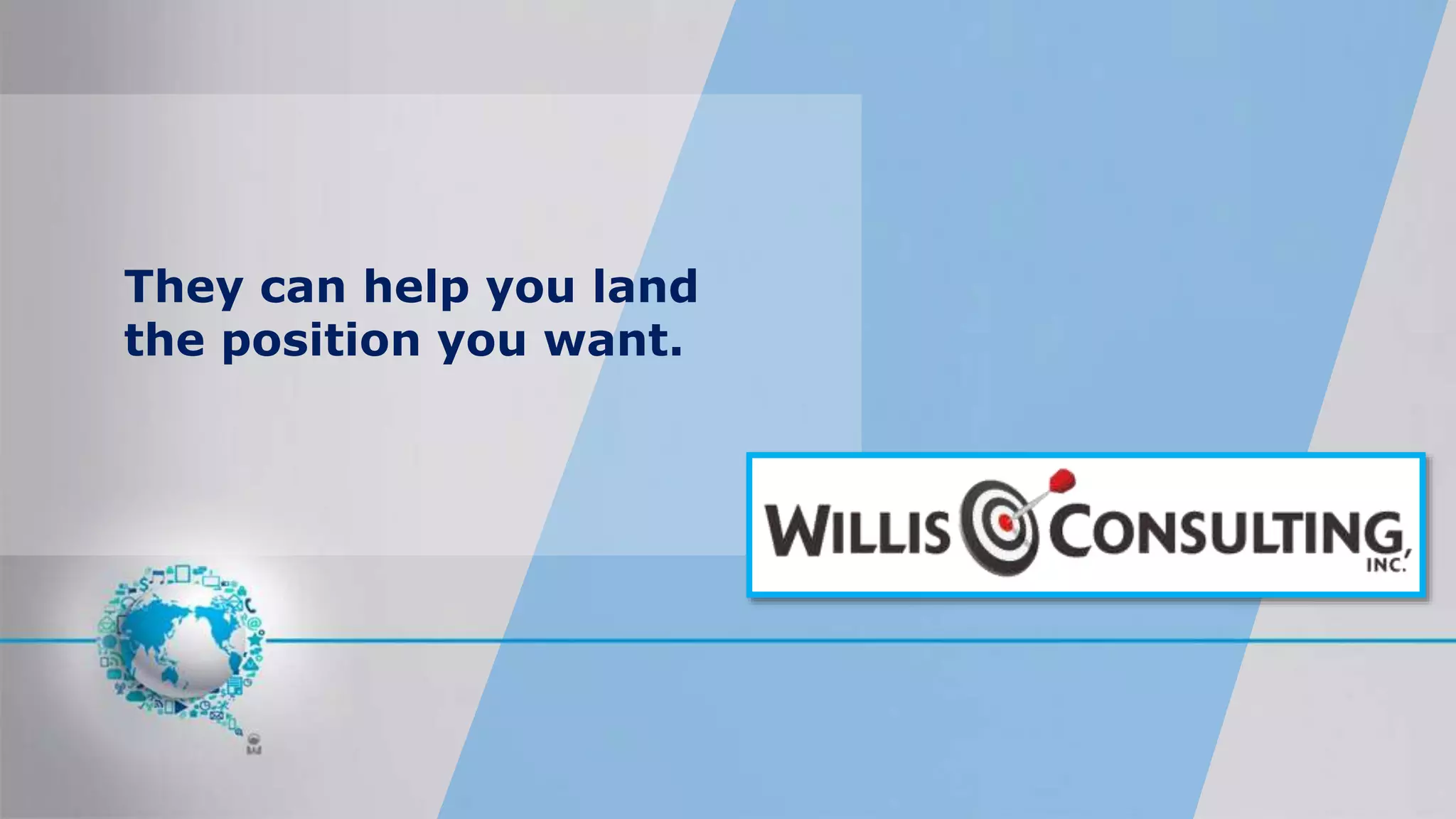 They can help you land
the position you want.
 