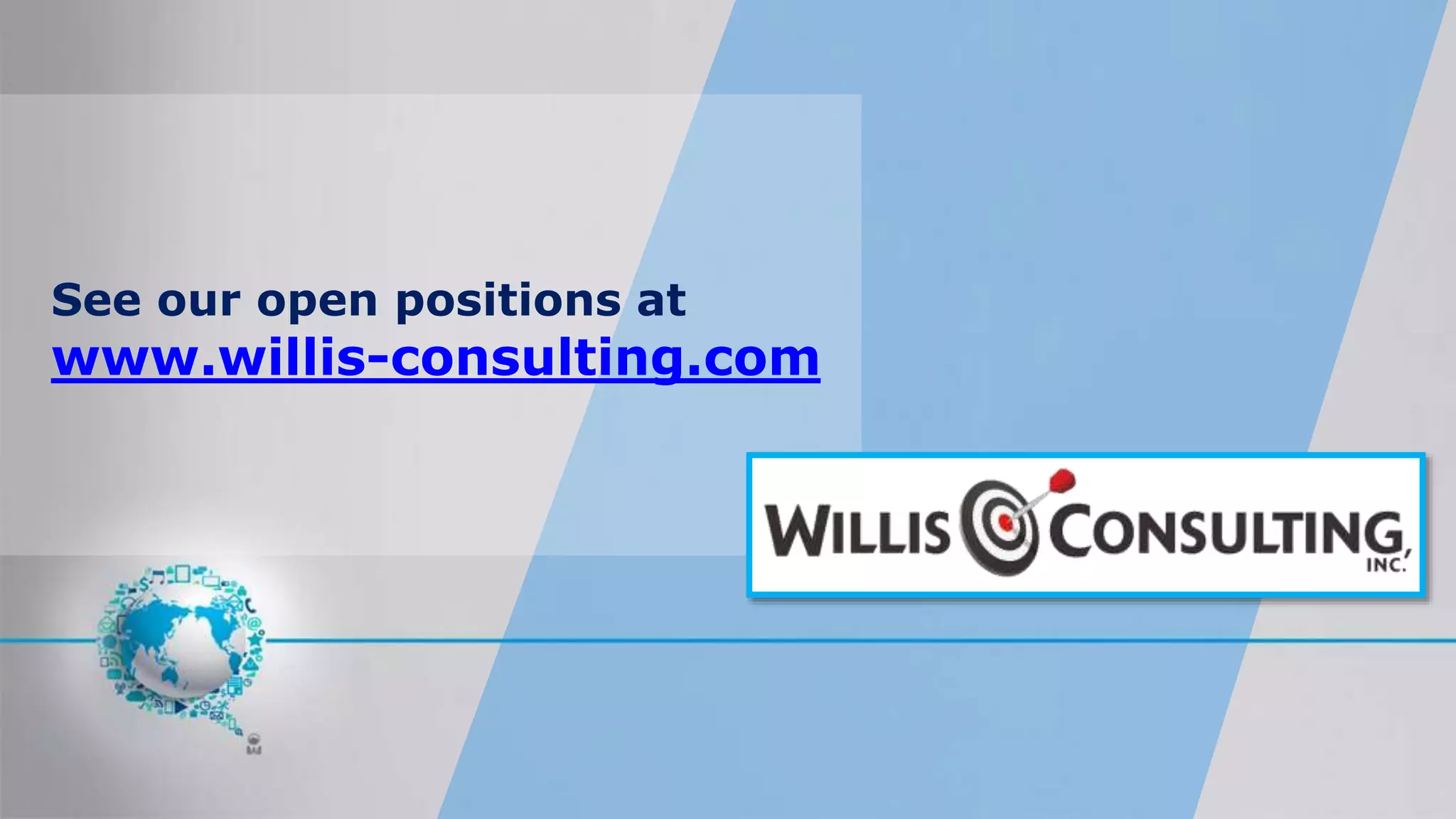 See our open positions at
www.willis-consulting.com
 