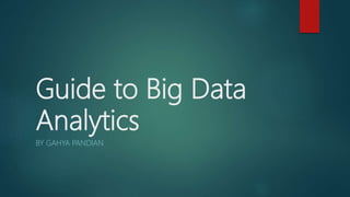 Guide to Big Data
Analytics
BY GAHYA PANDIAN
 