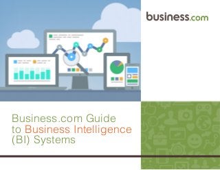 Business.com Guide
to Business Intelligence
(BI) Systems
 
