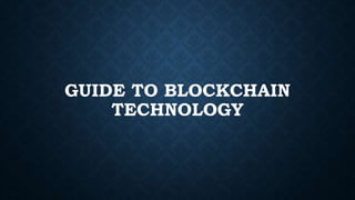 GUIDE TO BLOCKCHAIN
TECHNOLOGY
 