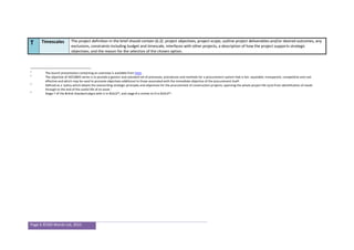 Page 6 ©500 Words Ltd, 2015
1
The launch presentation containing an overview is available from here.
2
The objective of ISO10845 series is to provide a generic and standard set of processes, procedures and methods for a procurement system that is fair, equitable, transparent, competitive and cost
effective and which may be used to promote objectives additional to those associated with the immediate objective of the procurement itself.
3
Defined as a ‘policy which details the overarching strategic principles and objectives for the procurement of construction projects; spanning the whole project life cycle from identification of needs
through to the end of the useful life of an asset.’
4
Stage 7 of the British Standard aligns with U in BUILD™, and stage 8 is similar to D in BUILD™.
T Timescales The project definition in the brief should contain (6.2): project objectives, project scope, outline project deliverables and/or desired outcomes, any
exclusions, constraints including budget and timescale, interfaces with other projects, a description of how the project supports strategic
objectives; and the reason for the selection of the chosen option.
 