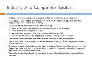 Industry And Competitor Analysis <ul><li>Is done to develop a sound strategic plan for an existing or a new business  </li...