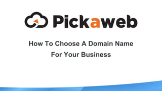 How To Choose A Domain Name
For Your Business
 