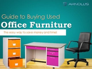 Guide to Buying Used

Office Furniture
The easy way to save money and time!

 