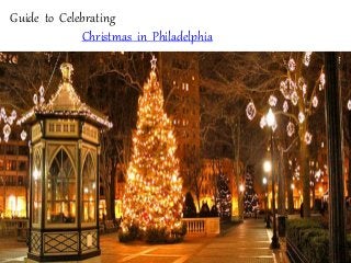 Guide to Celebrating
Christmas in Philadelphia
 