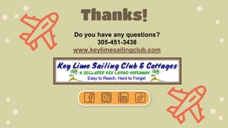 Thanks!
Do you have any questions?
305-451-3438
www.keylimesailingclub.com
 