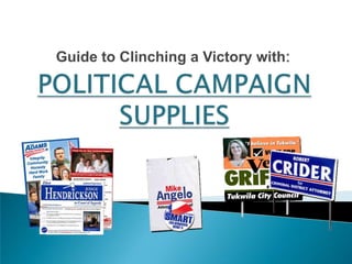 Guide to Clinching a Victory with: POLITICAL CAMPAIGN SUPPLIES 