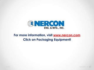 For more information, visit www.nercon.com
              Click on Packaging Equipment!




Lifts                                            12/5/2011   15
 