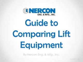 Guide to
Comparing Lift
 Equipment
  By Nercon Eng. & Mfg., Inc.
                                12/5/2011   1
 