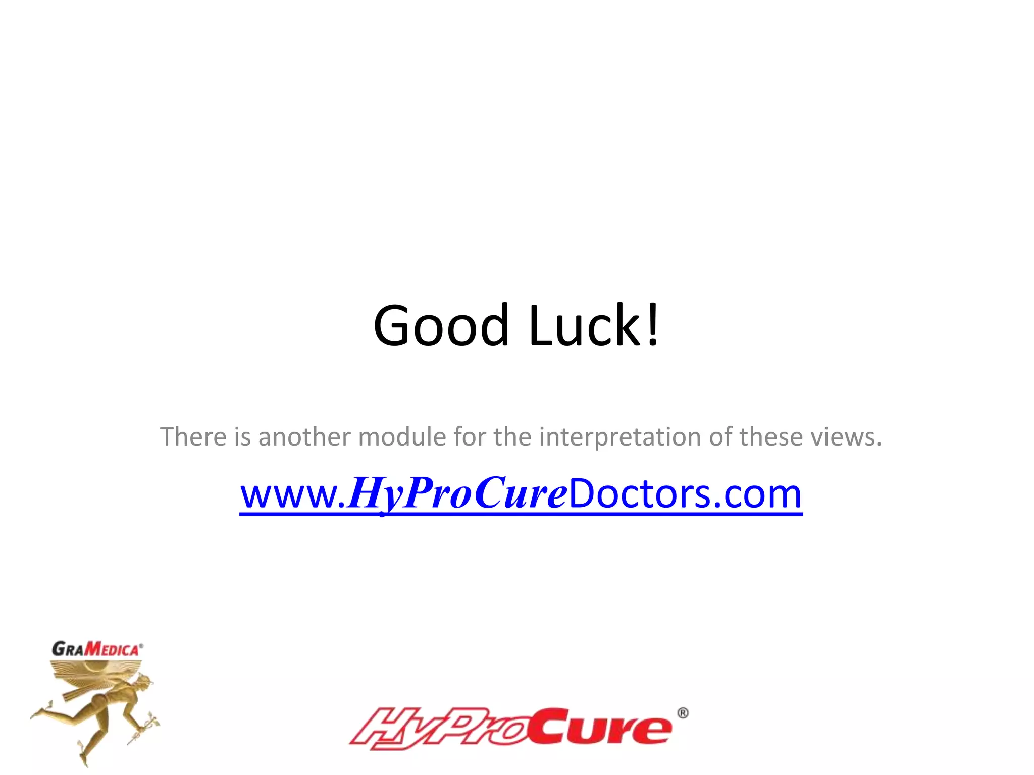 Good Luck!
There is another module for the interpretation of these views.
www.HyProCureDoctors.com
 