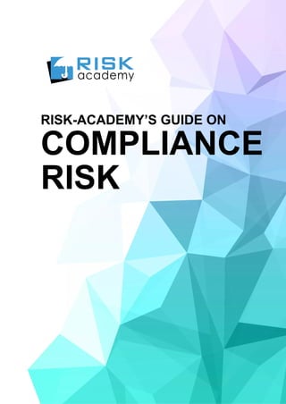 RISK-ACADEMY’S GUIDE ON
COMPLIANCE
RISK
 