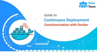 Guide to
Continuous Deployment
Containerization with Docker
 