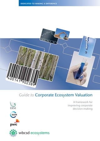 Guide to Corporate Ecosystem Valuation
A framework for
improving corporate
decision-making
 