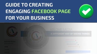 GUIDE TO CREATING
ENGAGING FACEBOOK PAGE
FOR YOUR BUSINESS
 