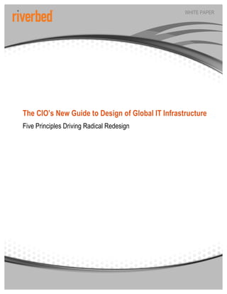 WHITE PAPER




The CIO’s New Guide to Design of Global IT Infrastructure
Five Principles Driving Radical Redesign
 